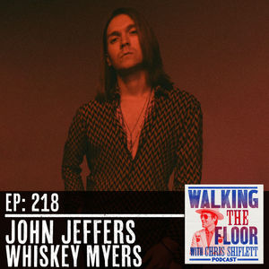 Episode 218 - John Jeffers (Whiskey Myers)