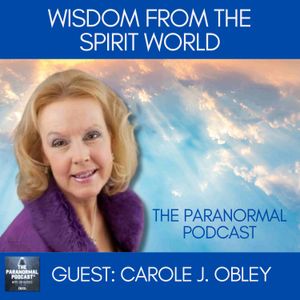 Wisdom From The Spirit World - The Paranormal Podcast 828