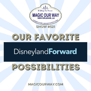 Our Favorite Disneyland Forward Possibilities  - MOW #521