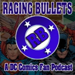 Raging Bullets Episode 718 : A DC Comics Fan Podcast