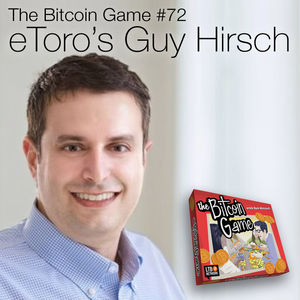 The Bitcoin Game #72: eToro's Guy Hirsch
