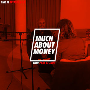 EP 13.5 MUCH ABOUT MONEY with Paul de Jong