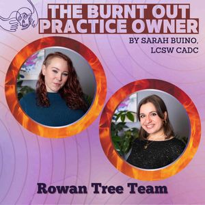 245 - The Burnt Out Practice Owner: How Transparent Should Owners be With Their Employees? With Rowan Tree Counseling Team