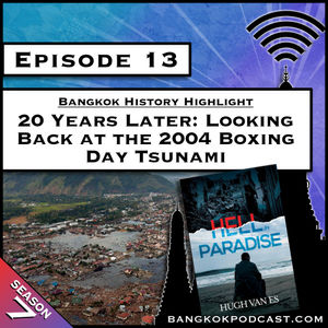 Bangkok History Highlight: 20 Years Later - Looking Back at the 2004 Boxing Day Tsunami [S7.E13]