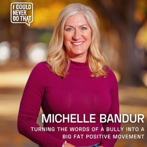 100 Michelle Bandur - Turning the Words of a Bully Into a Big Fat Positive Movement