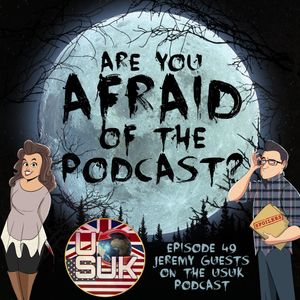 Ep. 49 - SPECIAL EPISODE: Jeremy on the USUK Podcast