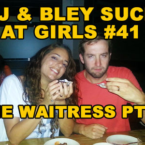 TBE: The Waitress, Pt 2: RJ & Bley Suck at Girls ep 41