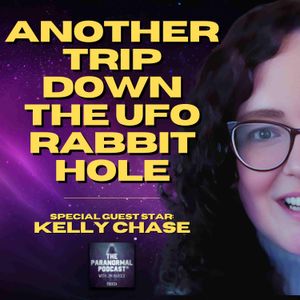 Another Trip Down The UFO Rabbit Hole - The Paranormal Podcast 826