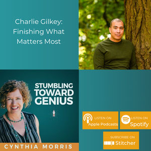 Finishing What Matters Most, Stumbling Toward Genius with Charlie Gilkey