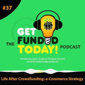 Episode 0037 | Life After Crowdfunding: e-Commerce Strategy
