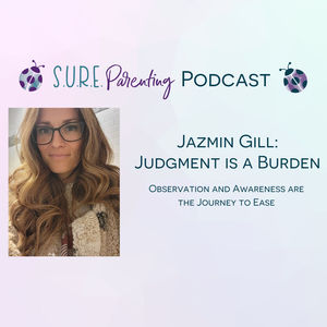 S4 E4 Jazmin Gill - Judgement is a Burden - Find Ease with Observation and Awareness
