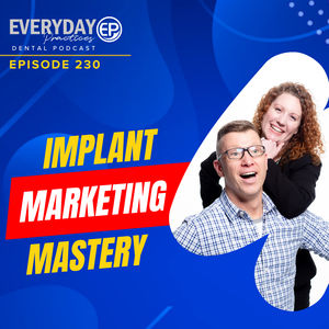 Episode 230 - Implant Marketing Mastery