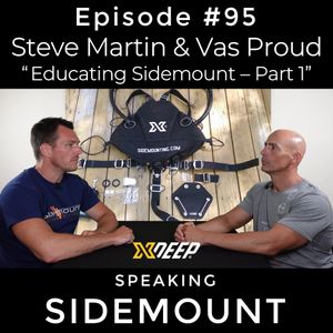 E095 Steve Martin and Vas Proud - "Educating Sidemount Part 1"