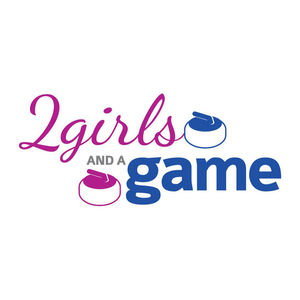2 Girls and a Game - Curling Podcast