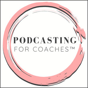 Podcasting for Coaches™