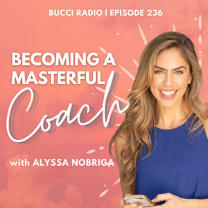 236: Becoming a Masterful Coach with Alyssa Nobriga