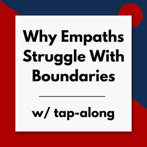 Why empaths struggle with boundaries and how to tap for stronger ones (Pod #608)