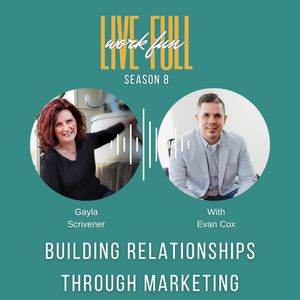 Building Relationships through Marketing: A Conversation with Evan Cox