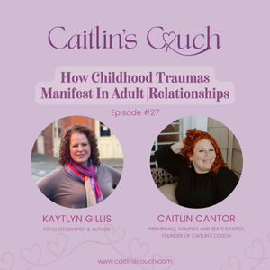 Episode #27: How Childhood Traumas Manifest in Adult Relationships with Kaytlyn Gillis, LCSW