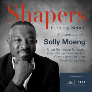 Episode #45: Solly Moeng, Brand Reputation Strategist, Socio-Political Commentator, Columnist, Lecturer, Constructive Disruptor