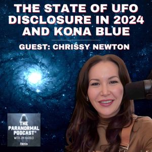 State of UFO Disclosure in 2024 and Kona Blue -- The Paranormal Podcast 829