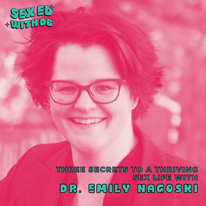 Three Secrets to a Thriving Sex Life with Dr. Emily Nagoski