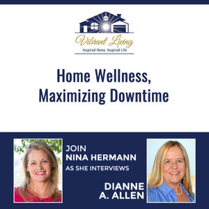 EP5: Home Wellness, Maximizing Downtime with Dianne A. Allen 