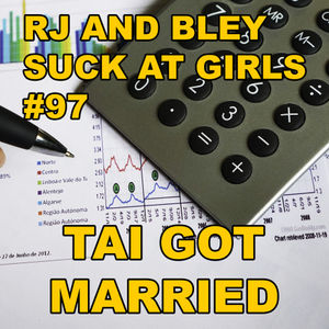 Tai Got Married: RJ & Bley Suck at Girls ep 97