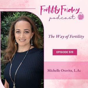 FFP 519 | The Way of Fertility | Michelle Oravitz, L.Ac