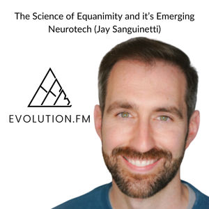 The Science of Equanimity & Its Emerging Neurotech (Jay Sanguinetti)
