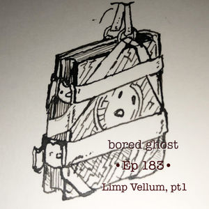 Ep183: Limp Vellum, pt 1