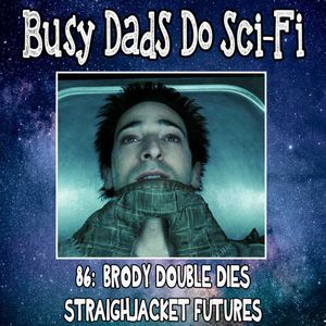 86: Brody Double Dies Straightjacket Future