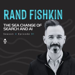 Rand Fishkin | The Sea Change of Search and Ai