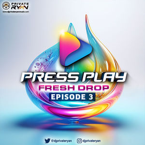 Dj Private Ryan presents Press Play (Frsh Drop) Episode 3 (clean)
