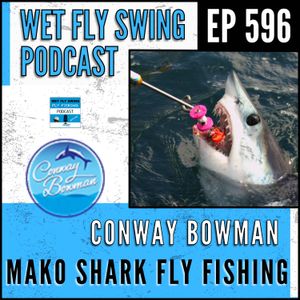 596 | Predator on the Fly: Mako Shark Fly Fishing with Conway Bowman