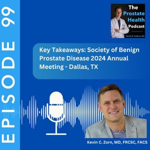 99: Key Takeaways: Society of Benign Prostate Disease 2024 Annual Meeting - Kevin C. Zorn, MD, FRCSC, FACS