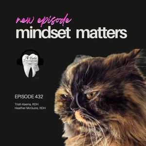432 Mindset Matters with Trish Keena, RDH and Heather McGuire, RDH