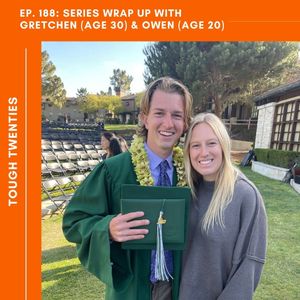 EP. 188 [Tough Twenties] Series Wrap Up with Gretchen (age 30) & Owen (age 20)