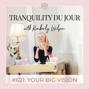 Tranquility du Jour #621: Your Big Vision