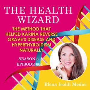 604 - The Method that Helped Karina Reverse Grave's Disease and Hyperthyroidism Naturally