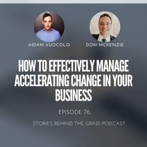 #76 How to Effectively Manage Accelerating Change in Your Business with Don Mackenzie