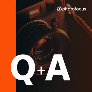 Photofocus Q&A Show :: September 14, 2023