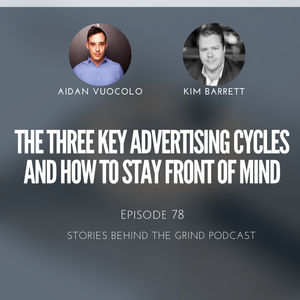 #78 The Three Key Advertising Cycles and How To Stay Front of Mind with Kim Barrett