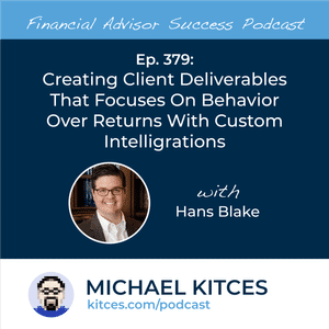 Ep 379: Creating A Client Deliverable That Focuses On Behavior Over Returns With Custom Intelligrations with Hans Blake