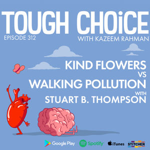 Kind Flowers Vs Walking Pollution with Stuart B. Thompson