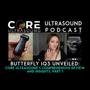 Butterfly iQ3 Unveiled: Core Ultrasound’s Comprehensive Review and Insights, Part 1