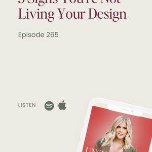 265 - 3 Signs You're Not Living Your Design