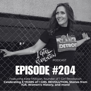 204: Celebrating Five Years of 1 Girl Revolution, Elevating Women’s Voices and their Stories, Women’s History, and More