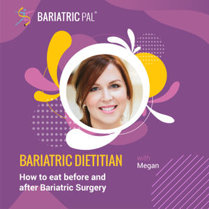 Megan: Bariatric Dietitian - How to eat before and after Bariatric Surgery