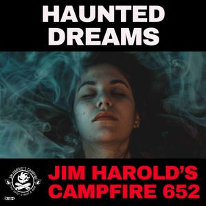 Haunted Dreams - Jim Harold's Campfire 652